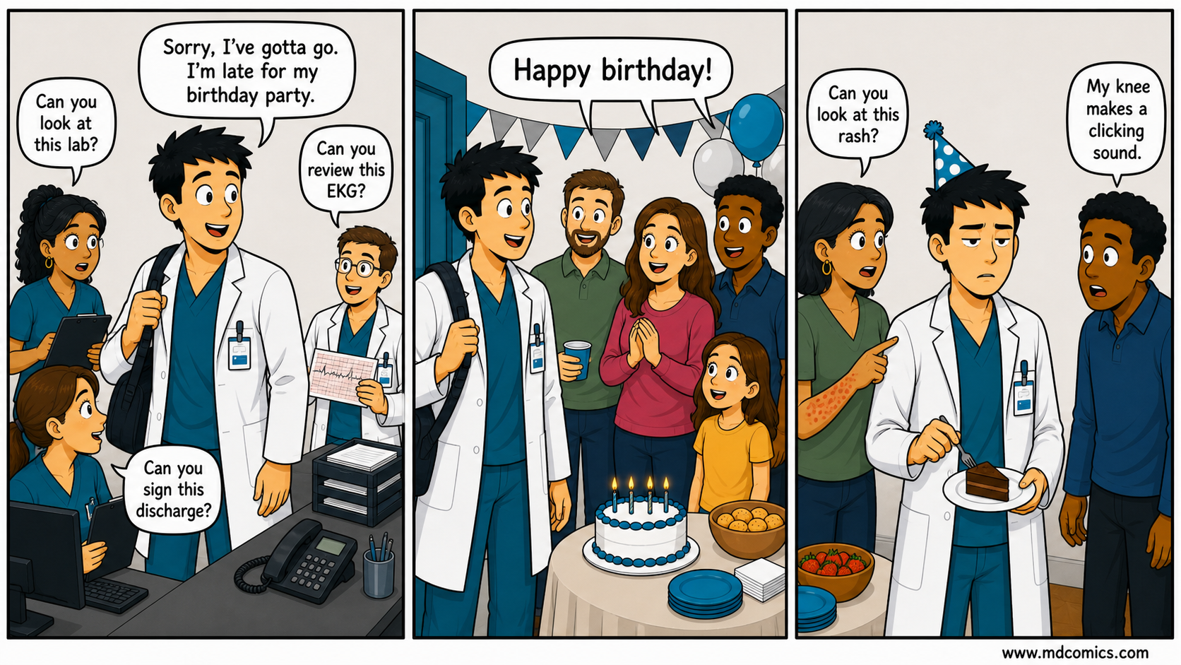 Three-panel medical comic. A doctor leaves work for his birthday party while coworkers ask him to look at a lab, review an EKG, and sign a discharge. At the party, guests shout happy birthday, then ask him about a rash and a clicking knee while he tries to eat cake.